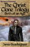 [The Christ Clone Trilogy 02] • The Christ Clone Trilogy - Book Two · BIRTH OF AN AGE (Revised & Expanded)